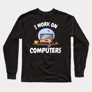 I work on computers Long Sleeve T-Shirt